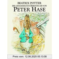 Die gesammelten Abenteuer von Peter Hase: Der Band enthält die Geschichte von Peter Hase, Benjamin Kaninchen, den Flopsi Kaninchen und von Herrn Gebissig