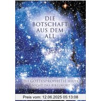 Die Botschaft aus dem All - Band 2: Die Gottesprophetie heute - Nicht das Bibelwort
