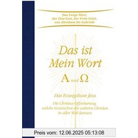 Das ist Mein Wort. Alpha und Omega. Das Evangelium Jesu. Die Christus-Offenbarung welche inzwischen die wahren Christen in aller Welt kennen