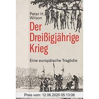 Der Dreißigjährige Krieg. Eine europäische Tragödie. Vom Prager Fenstersturz bis zum Westfälischen Frieden: Ursachen, Akteure und Folgen eines jahrzehntelangen Konflikts.
