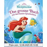 Disney Arielle - Das große Buch mit den besten Geschichten
