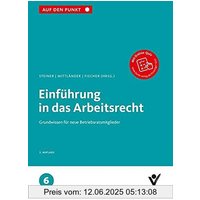 Einführung in das Arbeitsrecht: Grundwissen für neue Betriebsratsmitglieder Reihe: Auf den Punkt, Band 6.
