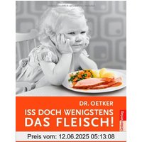 Iss doch wenigstens das Fleisch!: 100 Jahre Schulkochbuch