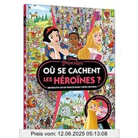 DISNEY PRINCESSES - Où se cachent les héroïnes ? - Cherche et trouve: Retrouve-les en parcourant leurs univers !