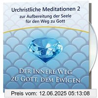 Urchristliche Meditationen 2: zur Aufbereitung der Seele für den Weg zu Gott