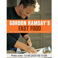 Gordon Ramsay's Fast Food: More Than 100 Delicious, Super-Fast, and Easy Recipes