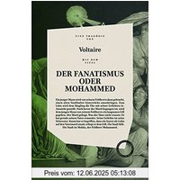 DER FANATISMUS ODER MOHAMMED: inklusive der Essays PREDIGT DER FÜNFZIG und VON DEM KORANE UND DEM MAHOMED