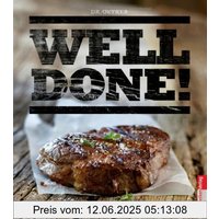 Well done - Braten, Grillen & Räuchern. Das Kochbuch für Männer!