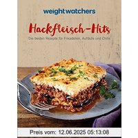 Weight Watchers - Hackfleisch-Hits: Die besten Rezepte für Frikadellen, Aufläufe und Chilis