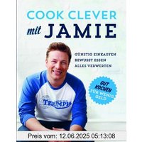 Cook clever mit Jamie: günstig einkaufen, bewußt essen, alles verwerten