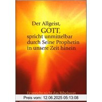 Die Botschaft aus dem All - Band 1: Die Gottesprophetie heute - Nicht das Bibelwort