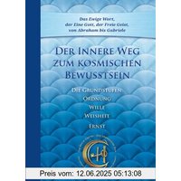 Der Innere Weg zum kosmischen Bewusstsein: Die Grundstufen Ordnung, Wille, Weisheit, Ernst