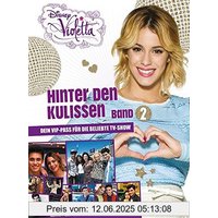 Disney Violetta - Hinter den Kulissen Band 2: Dein VIP Pass für die beliebte TV-Show