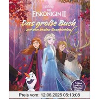 Disney: Die Eiskönigin 2 - Das große Buch mit den besten Geschichten: Das offizielle Buch zum Film und weitere Abenteuer