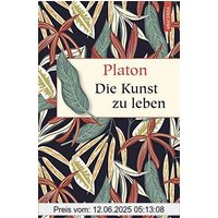 Die Kunst zu leben (Geschenkbuch Weisheit, Band 47)