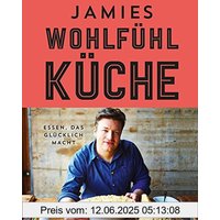 Jamies Wohlfühlküche: Essen, das glücklich macht