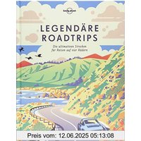 Legendäre Roadtrips: Die ultimativen Strecken für Reisen auf vier Rädern weltweit (Lonely Planet Reisebildbände)