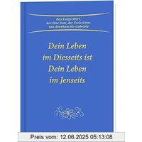 Dein Leben im Diesseits ist Dein Leben im Jenseits