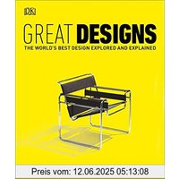 Great Designs: The World's Best Design Explored and Explained
