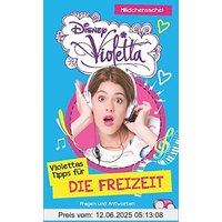 Disney Violetta - Disney Violettas Tipps für die Freizeit: Fragen und Antworten aus Violettas Welt