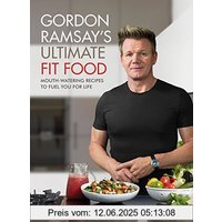 Gordon Ramsay Ultimate Fit Food: Mouth-watering recipes to fuel you for life