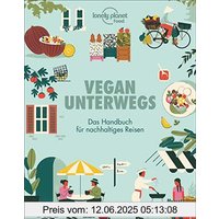 Vegan unterwegs. Das Handbuch für nachhaltiges Reisen. Reisen für Veganer. Vegane Restaurants, Unterkünfte, Kochkurse, Veranstaltungen auf der ganzen Welt. Mit hilfreichen Expertentipps.
