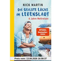 Die geilste Lücke im Lebenslauf – Die dunkle Seite: Was nicht so geil war in 10 Jahren Weltreisen | Der Bestseller erstmals im Taschenbuch