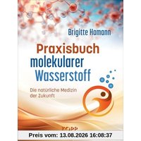 Praxisbuch molekularer Wasserstoff: Die natürliche Medizin der Zukunft