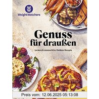 Weight Watchers - Genuss für draußen: Leckere & sommerliche Outdoor Rezepte - Mit vielen Grillrezepten