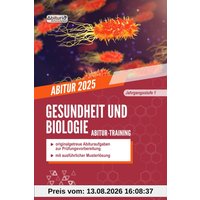 Abitur-Training Gesundheit und Biologie: originalgetreue Abituraufgaben der Jahrgangsstufe 1 zur Prüfungsvorbereitung