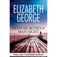 Denn sie betrügt man nicht: Ein Inspector-Lynley-Roman 9 (Chronologische Reihenfolge der Inspector-Lynley-Romane, Band 9)