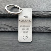 Fahr Vorsichtig Ich Brauche Dich Hier Bei Mir Schlüsselanhänger Personalisiert Mit Gravur Name