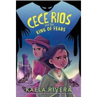 Cece Rios and the King of Fears, Paperback, Kaela Rivera