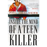 Inside the Mind of a Teen Killer, Paperback, Phil Chalmers