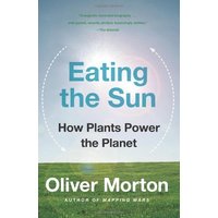 Eating the Sun : How Plants Power the Planet
