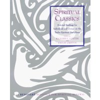 Spiritual Classics: Selected Readings on the Twelve Spiritual Disciplines