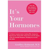 It's Your Hormones: The Women's Complete Guide to Soothing PMS, Clearing Acne, Regrowing Hair, Healng PCOS, Feeling Good on the Pill...