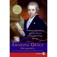 Amazing Grace: William Wilberforce and the Heroic Campaign to End Slavery (Large Print)