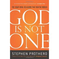 God Is Not One: The Eight Rival Religions That Run the World and Why Their Differences Matter
