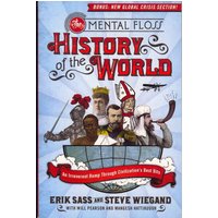 The Mental Floss History of the World: An Irreverent Romp Through Civilization's Best Bits