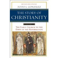 Story of Christianity: Volume 1, The: The Early Church to the Dawn of the Reformation