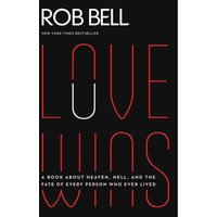 Love Wins: A Book About Heaven, Hell, and the Fate of Every Person Who Ever Lived