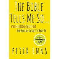 The Bible Tells Me So: Why Defending Scripture Has Made Us Unable to Read It