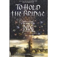To Hold the Bridge (An Old Kingdom Novella)