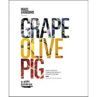 Grape, Olive, Pig: Deep Travels Through Spain's Food Culture