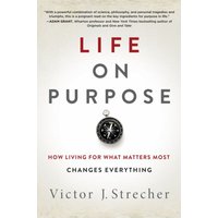 Life on Purpose: How Living for What Matters Most Changes Everything