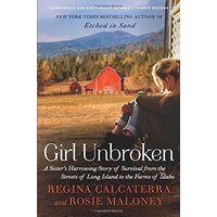 Girl Unbroken: A Sister's Harrowing Story of Survival From the Streets of Long Island to the Farms of Idaho