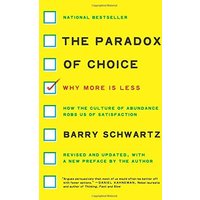 The Paradox of Choice: Why More Is Less (Revised Edition)