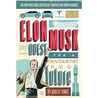 Elon Musk and the Quest for a Fantastic Future (Young Readers' Edition)
