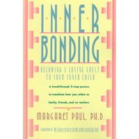 Inner Bonding: Becoming a Loving Adult to Your Inner Child